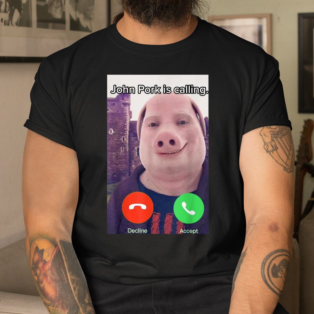 John Pork Is Calling Funny Answer Call Phone Shirt - Image 3
