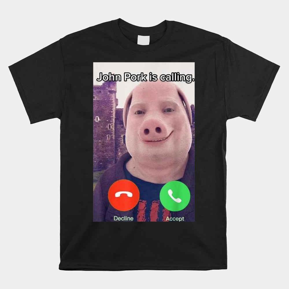 John Pork Is Calling Funny Answer Call Phone Shirt - Image 4