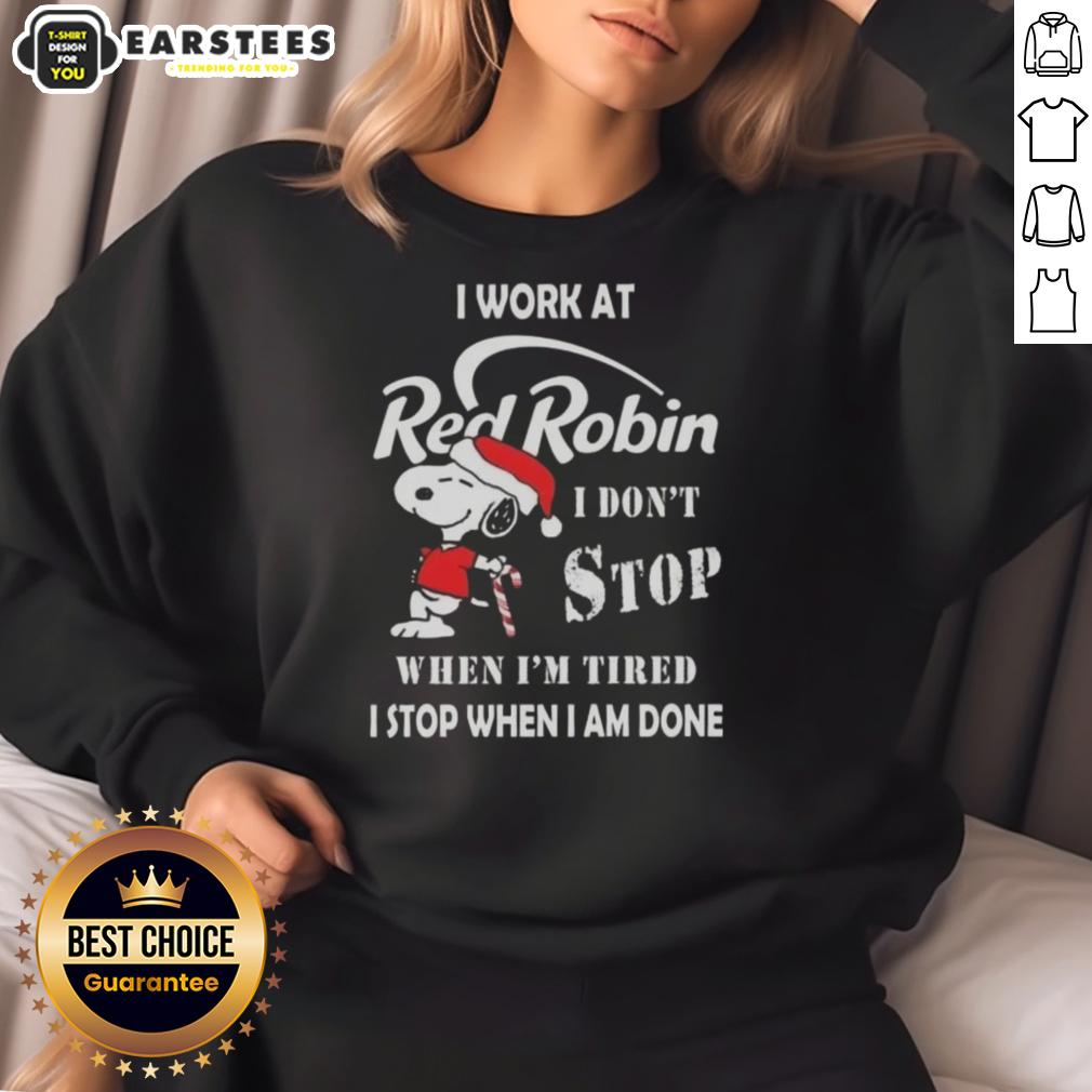 Funny Snoopy I Work At Red Robin I Don't Stop When I'm Tired I Stop When I Am Done Christmas T-Shirt - Image 5