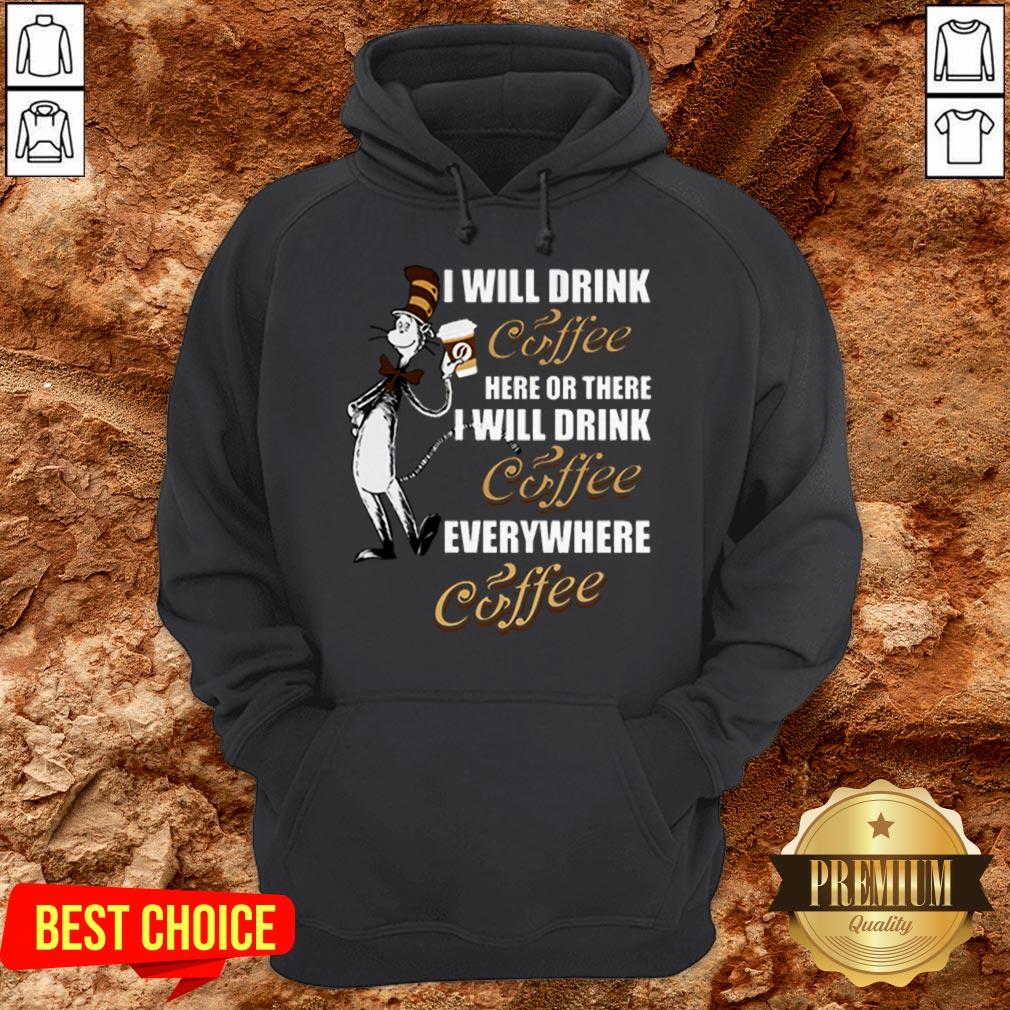 I Will Drink Coffee Here Or There I Will Drink Coffee Everywhere Shirt - Image 5