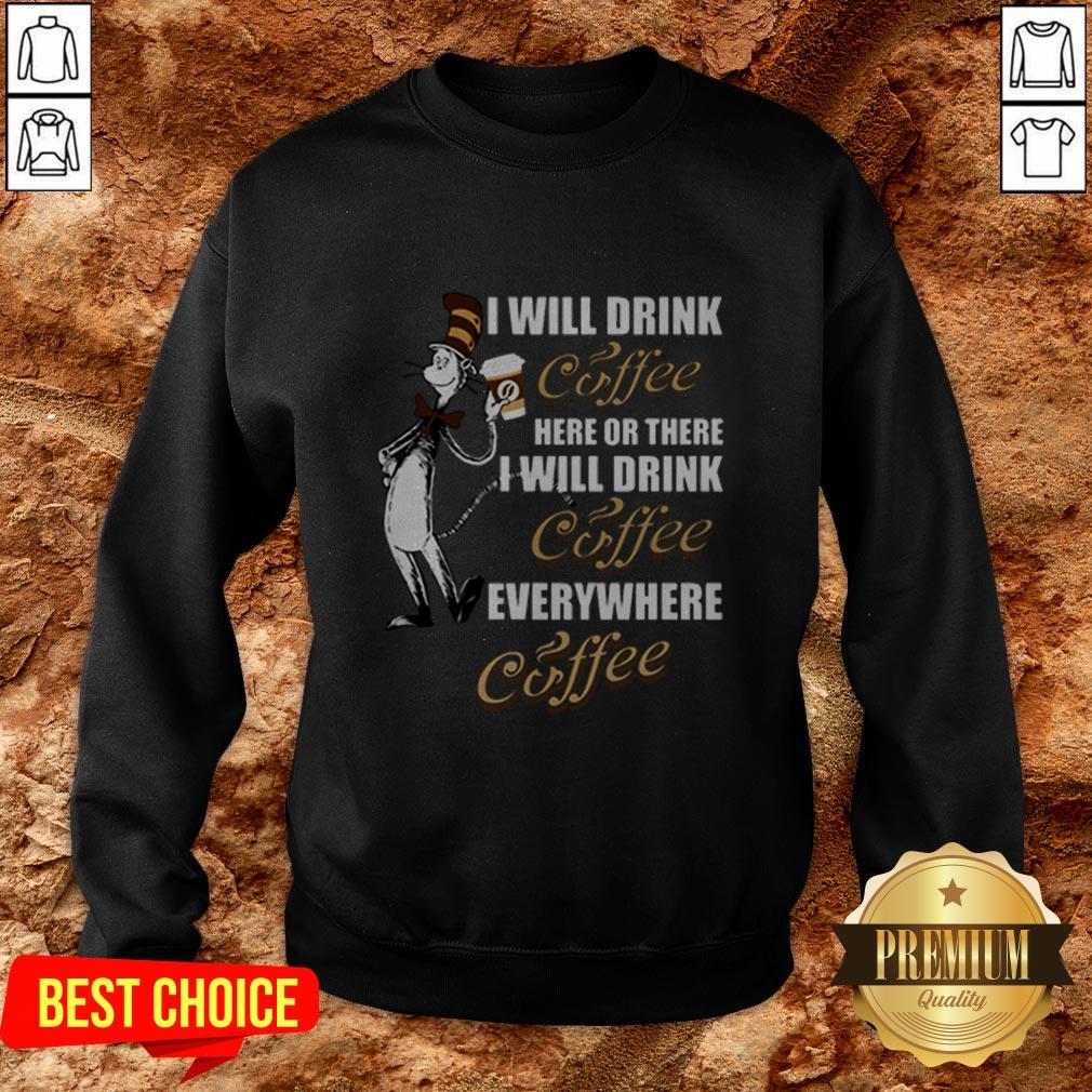 I Will Drink Coffee Here Or There I Will Drink Coffee Everywhere Shirt - Image 4