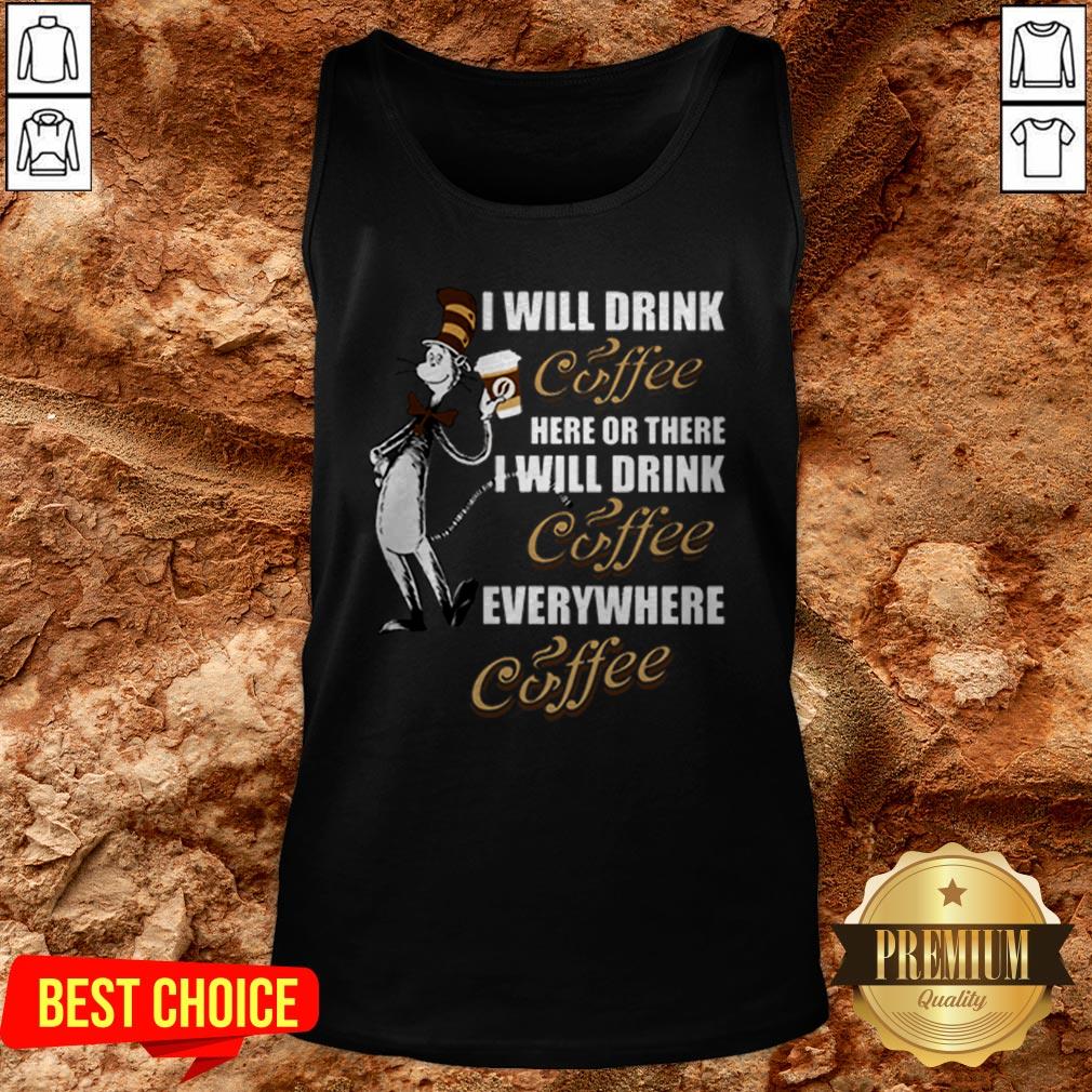 I Will Drink Coffee Here Or There I Will Drink Coffee Everywhere Shirt - Image 3