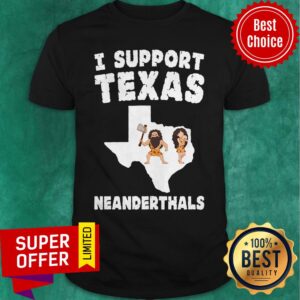 Awesome I Support Texas Neanderthals Shirt