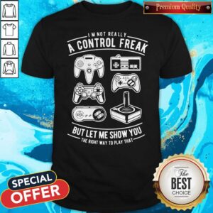 I’m Not Really A Control Freak But Let Me Show You The Right Way To Play That Shirt