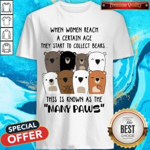 When Women Reach A Certain Age They Start To Collect Bears Shirt