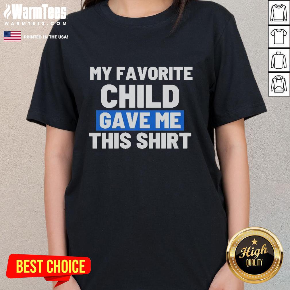 Awesome My Favorite Child Gave Me This T-Shirt - Image 3