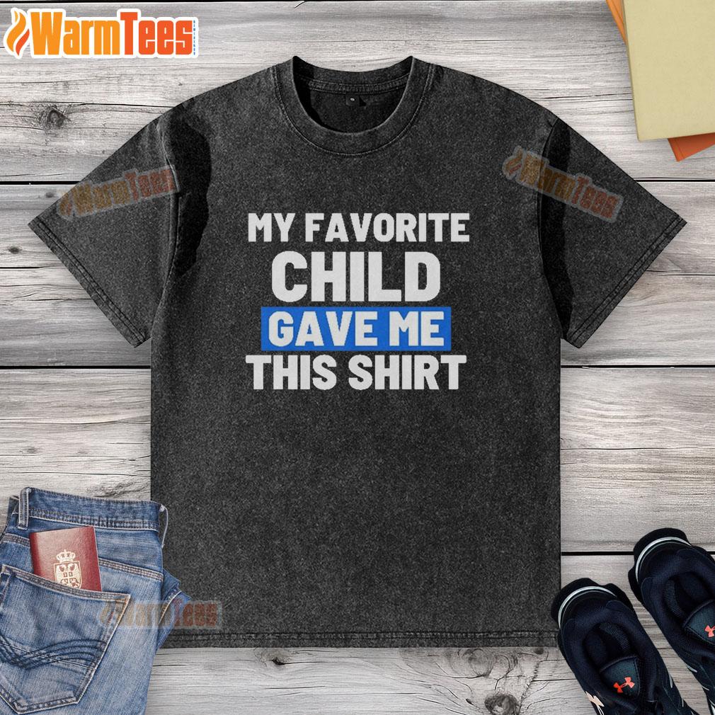 Awesome My Favorite Child Gave Me This T-Shirt - Image 6