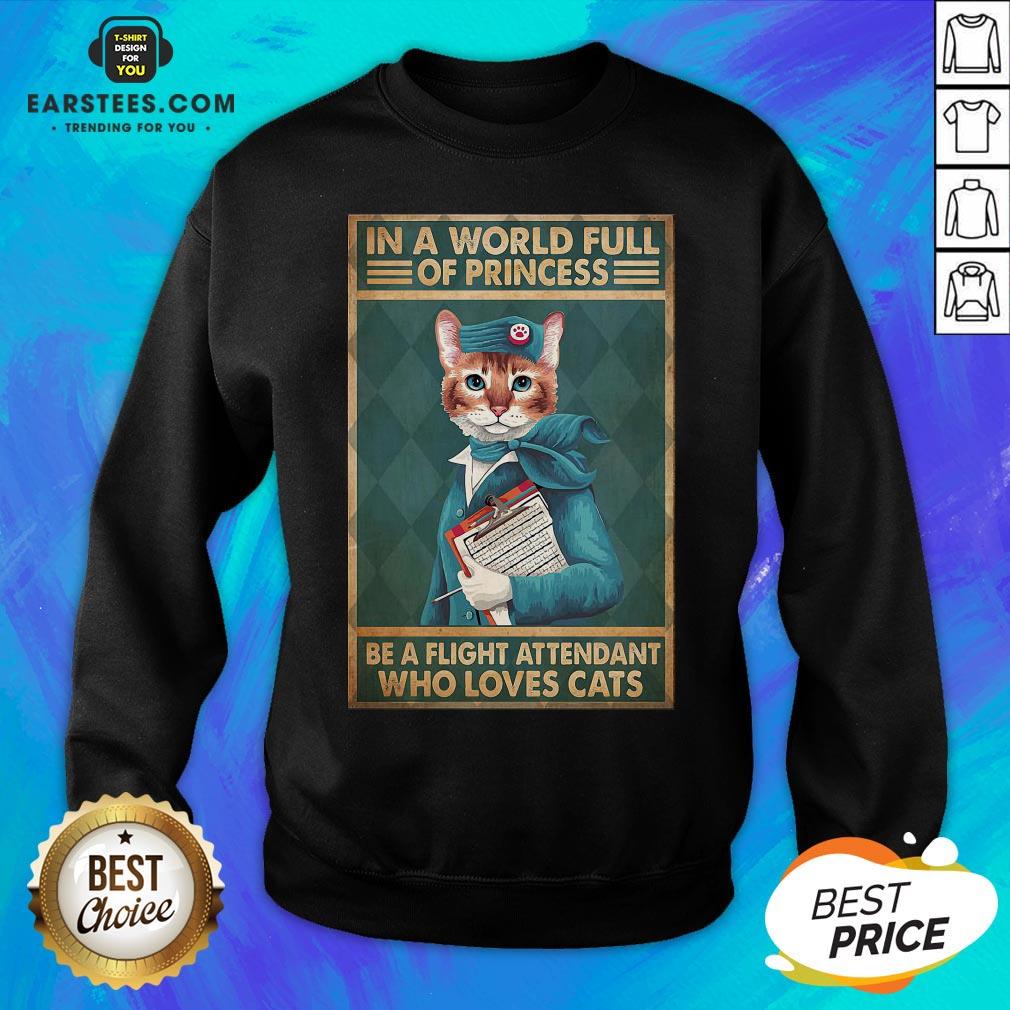 Funny Flight Attendants Easily Distracted In A World Full Of Princess Be A Flight Attendant Who Loves Cats Shirt - Image 2