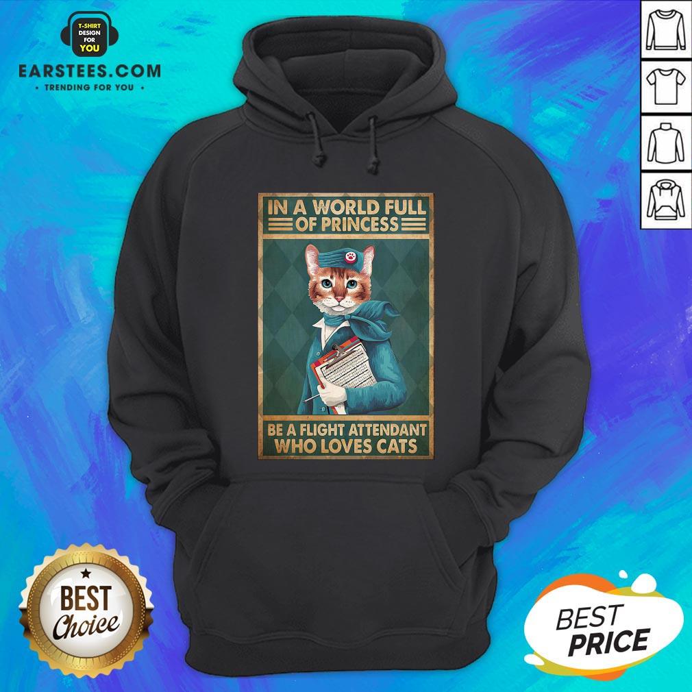 Funny Flight Attendants Easily Distracted In A World Full Of Princess Be A Flight Attendant Who Loves Cats Shirt - Image 3
