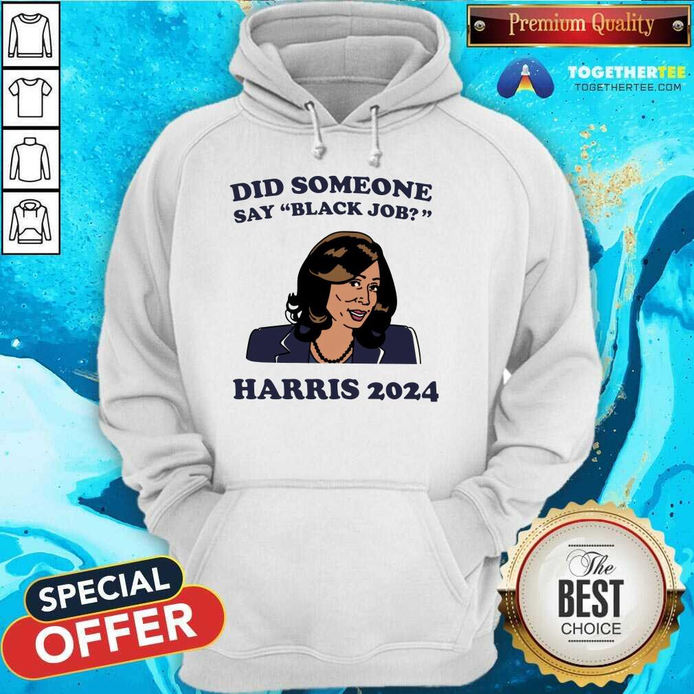 Premium Did Someone Say Black Job Kamala Harris 2024 T-Shirt - Image 2