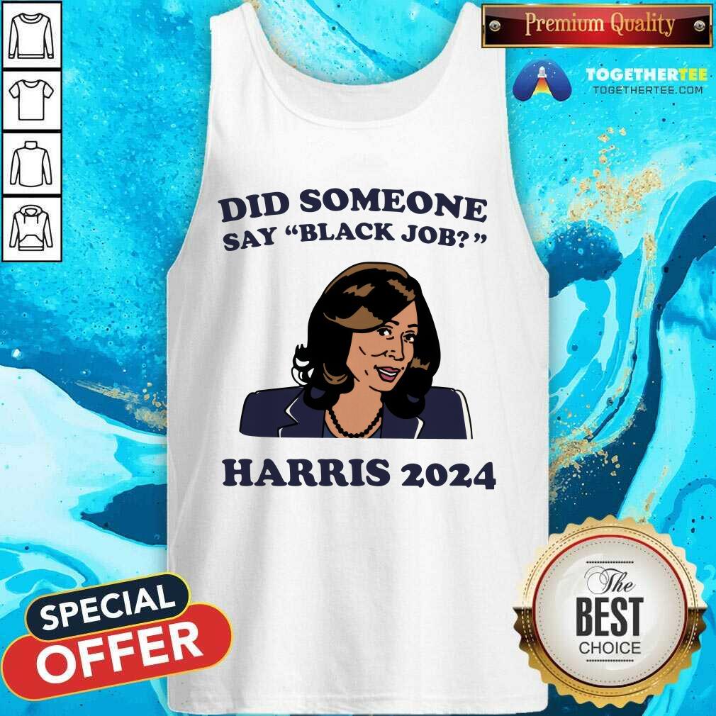 Premium Did Someone Say Black Job Kamala Harris 2024 T-Shirt - Image 4