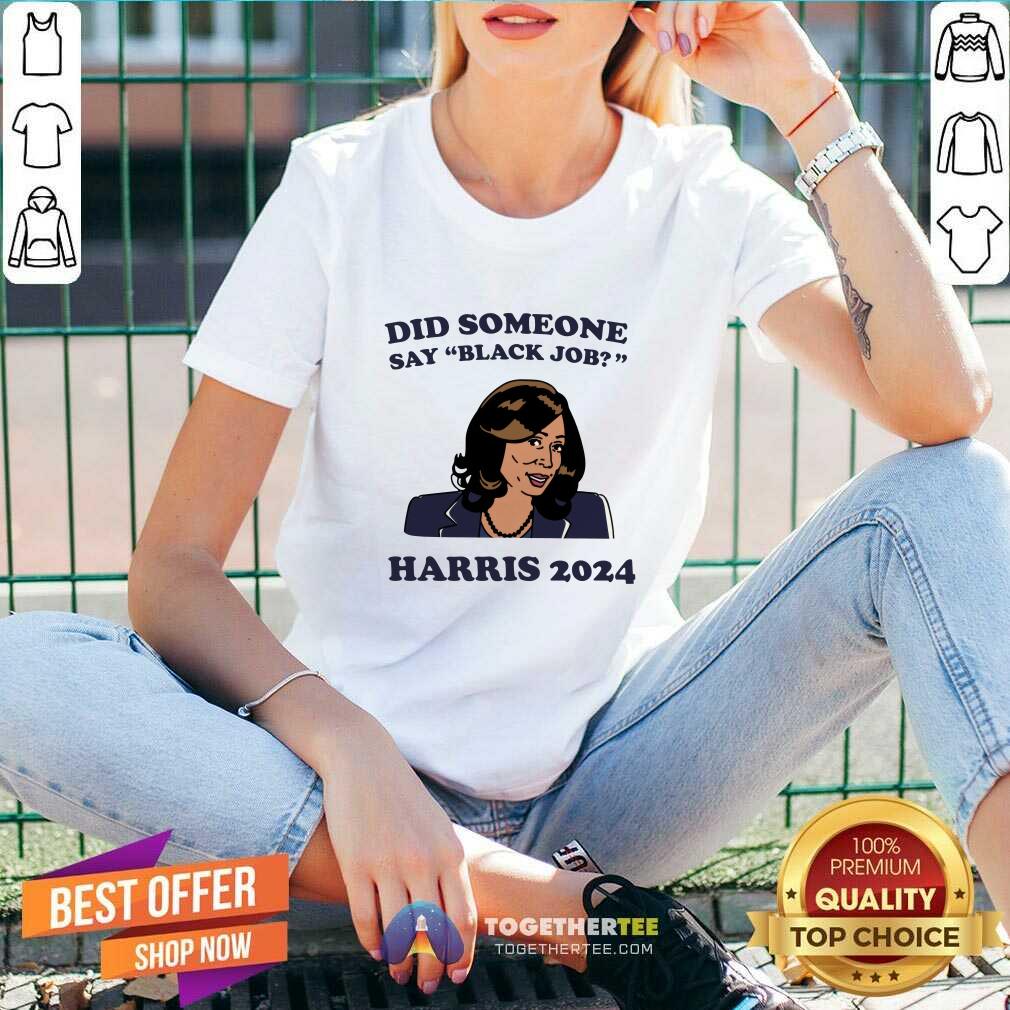 Premium Did Someone Say Black Job Kamala Harris 2024 T-Shirt - Image 3