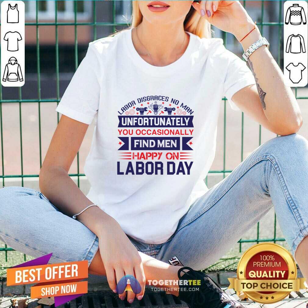 Pretty Unfortunately You Occasionally Find Men Happy On Labor Day T-Shirt - Image 5