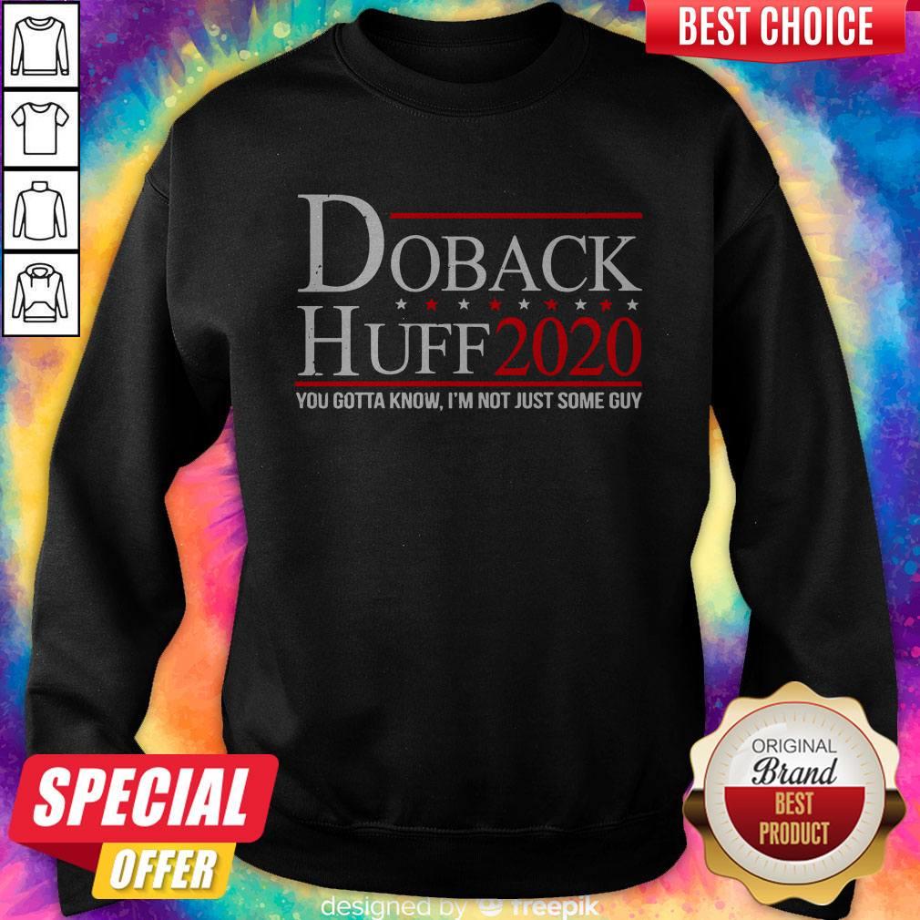 Funny Doback Huff 2020 You Gotta Know I’m Not Just Some Guy Shirt - Image 4