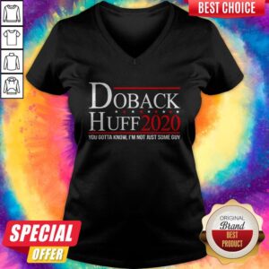 Alternative view of Funny Doback Huff 2020 You Gotta Know I’m Not Just Some Guy Shirt