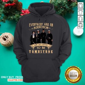 Alternative view of Hot Everybody Has An Addiction Mine Just Happen To Be Tombstone Shirt