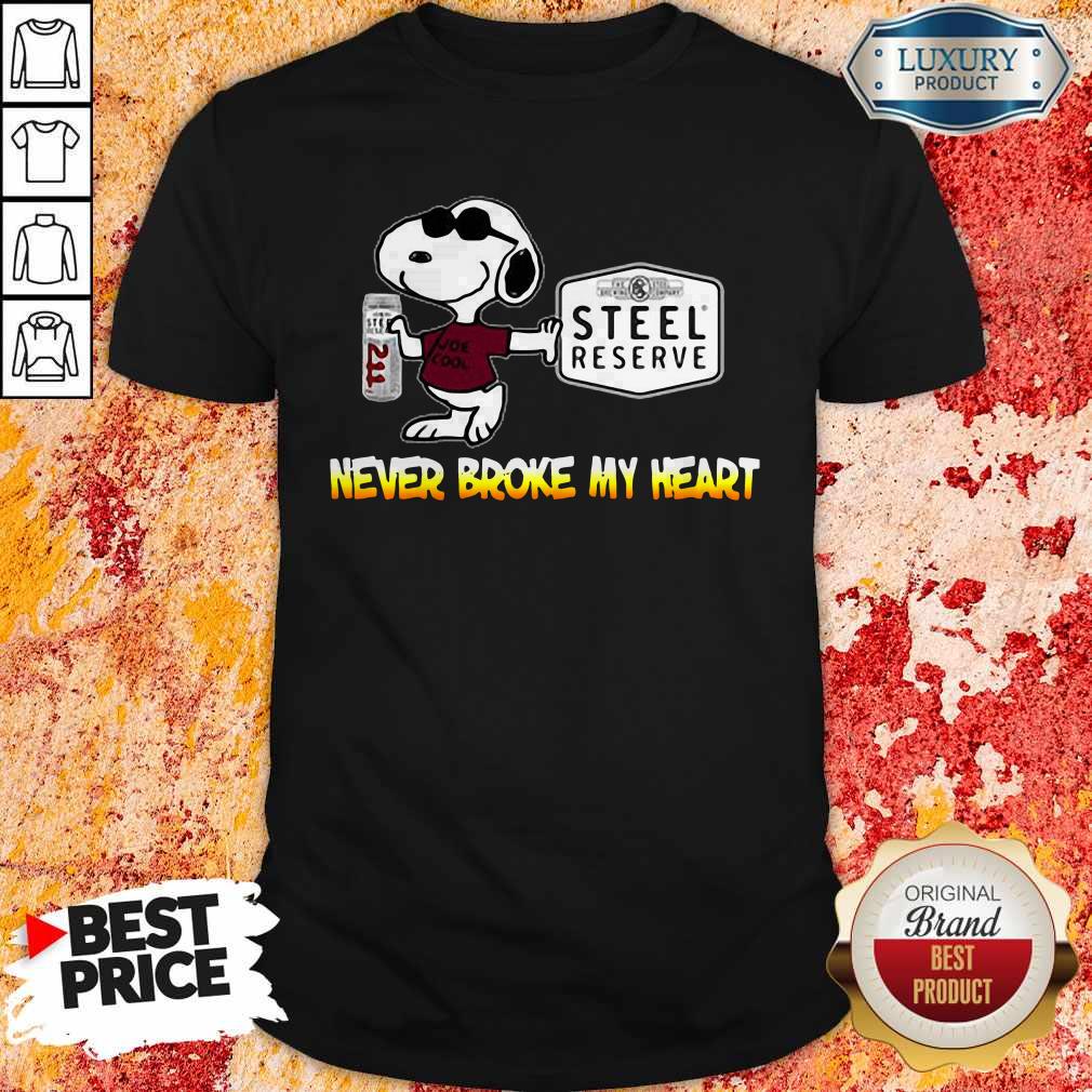 Nice Snoopy Steel Reserve Never Broke My Heart Shirt