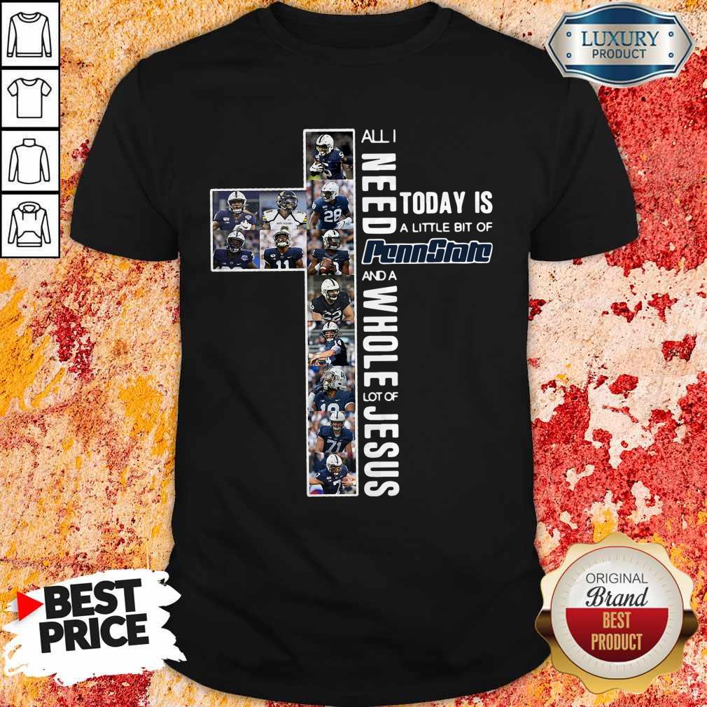 Original All I Need To Day Is A Little Bit Of Penn State And A Whole Lot Of Jesus Shirt