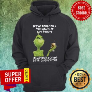 Alternative view of The Grinch Let Me Pour You A Tall Glass Of Get Over It Oh And Here's A Straw So You Can Suck It Up Shirt