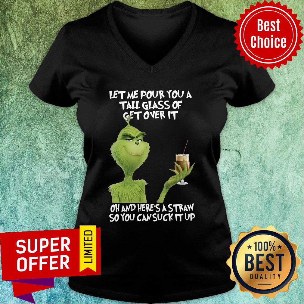 The Grinch Let Me Pour You A Tall Glass Of Get Over It Oh And Here's A Straw So You Can Suck It Up Shirt - Image 3