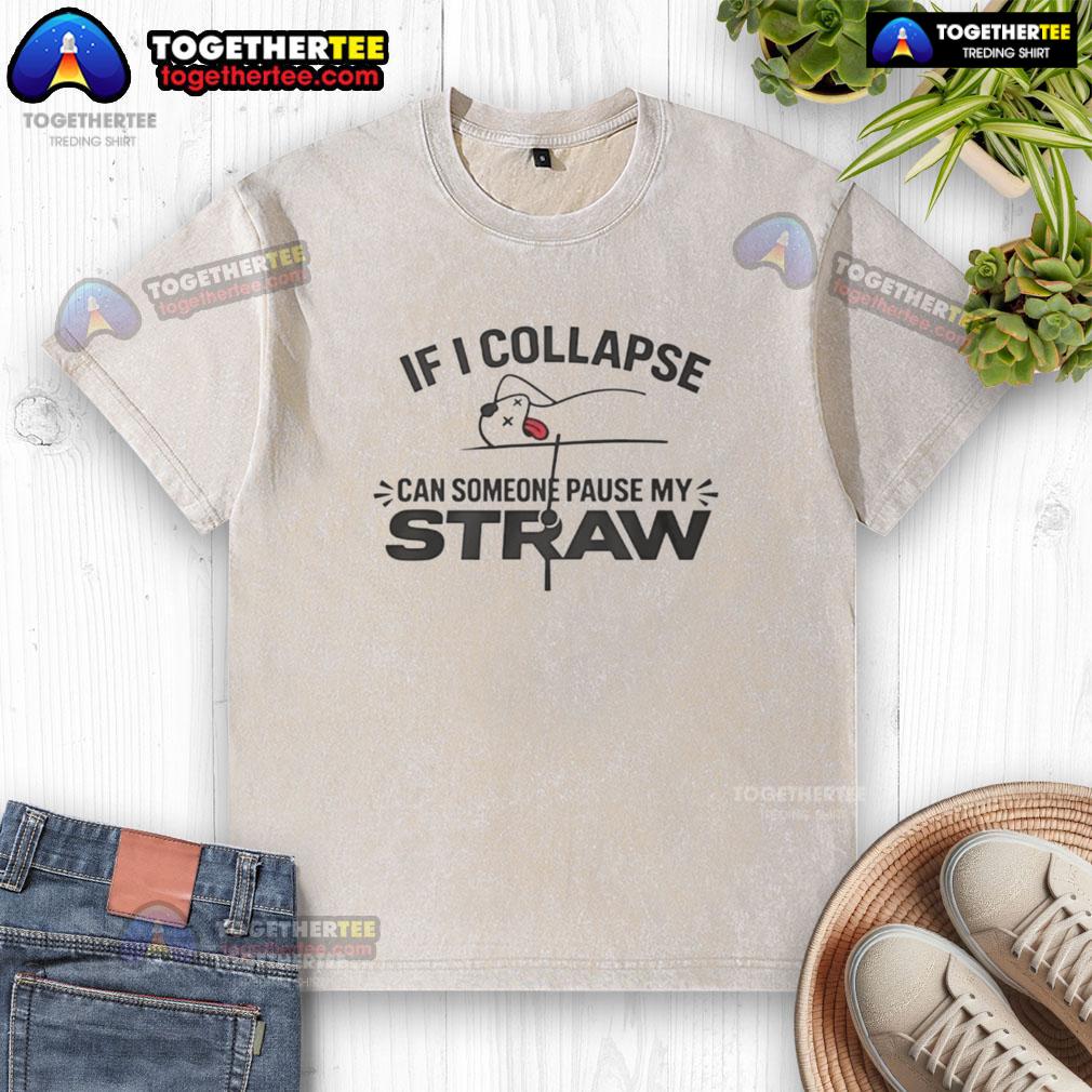 Hot If I Collapse Can Someone Pause My Straw 2026 T-Shirt - Image 6