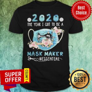 Nice 2020 Face Mask The Year I Got To Be A Mask Maker Essential Shirt