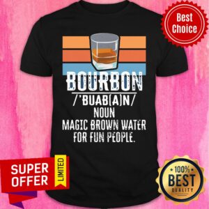 Premium Bourbon Noun Magic Brown Water For Fun People Shirt