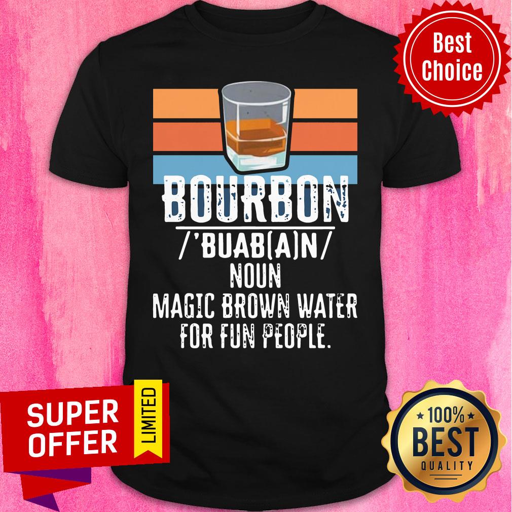 Premium Bourbon Noun Magic Brown Water For Fun People Shirt