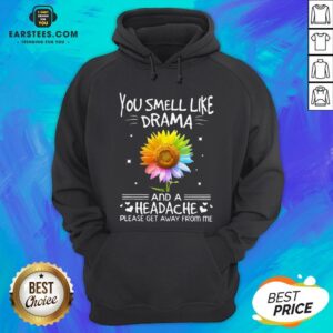 Alternative view of Nice Flower In Many Colors You Smell Like Drama And A Headache Please Get Away From Me Shirt