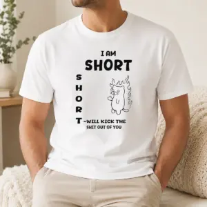 Pretty I Am Short Short Will Kick The Shit Out Of You Cat Flames Funny Sarcasm Shirt