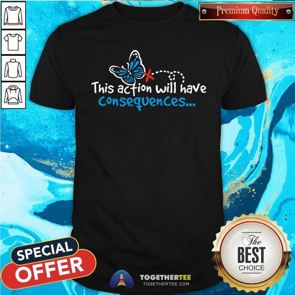 Top This Action Will Have Consequences Butterfly Effect T-Shirt