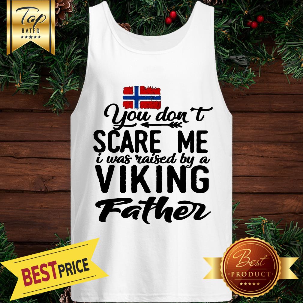 Norway You Don't Scare Me I Was Raised By A Viking Father Shirt - Image 3
