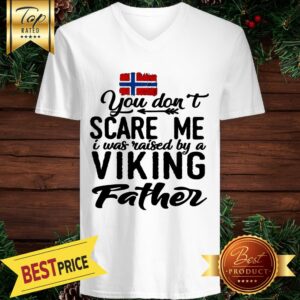 Alternative view of Norway You Don't Scare Me I Was Raised By A Viking Father Shirt