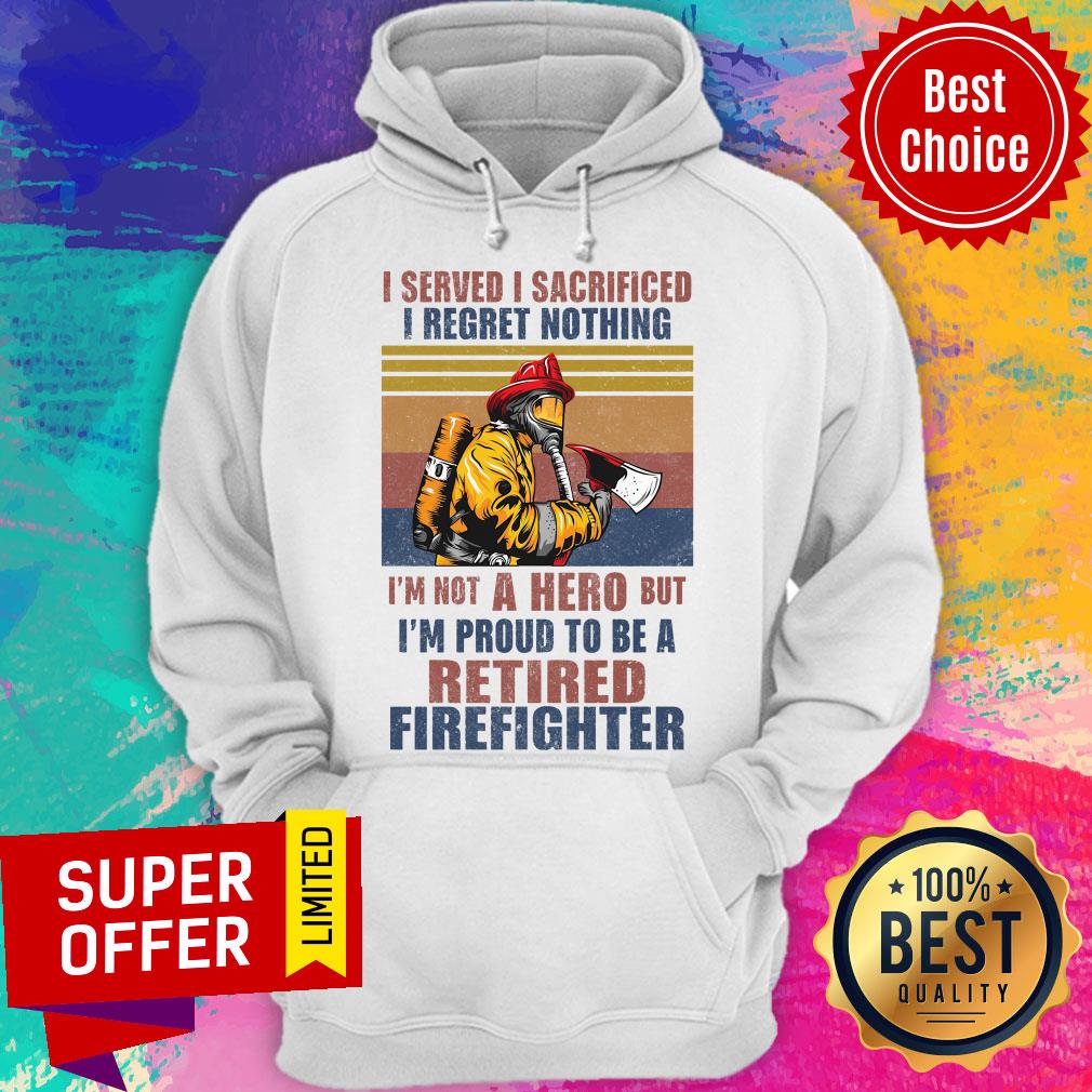 Official I Served I Sacrificed I Regret Nothing I'm Not Hero Retired Firefighter Shirt - Image 3