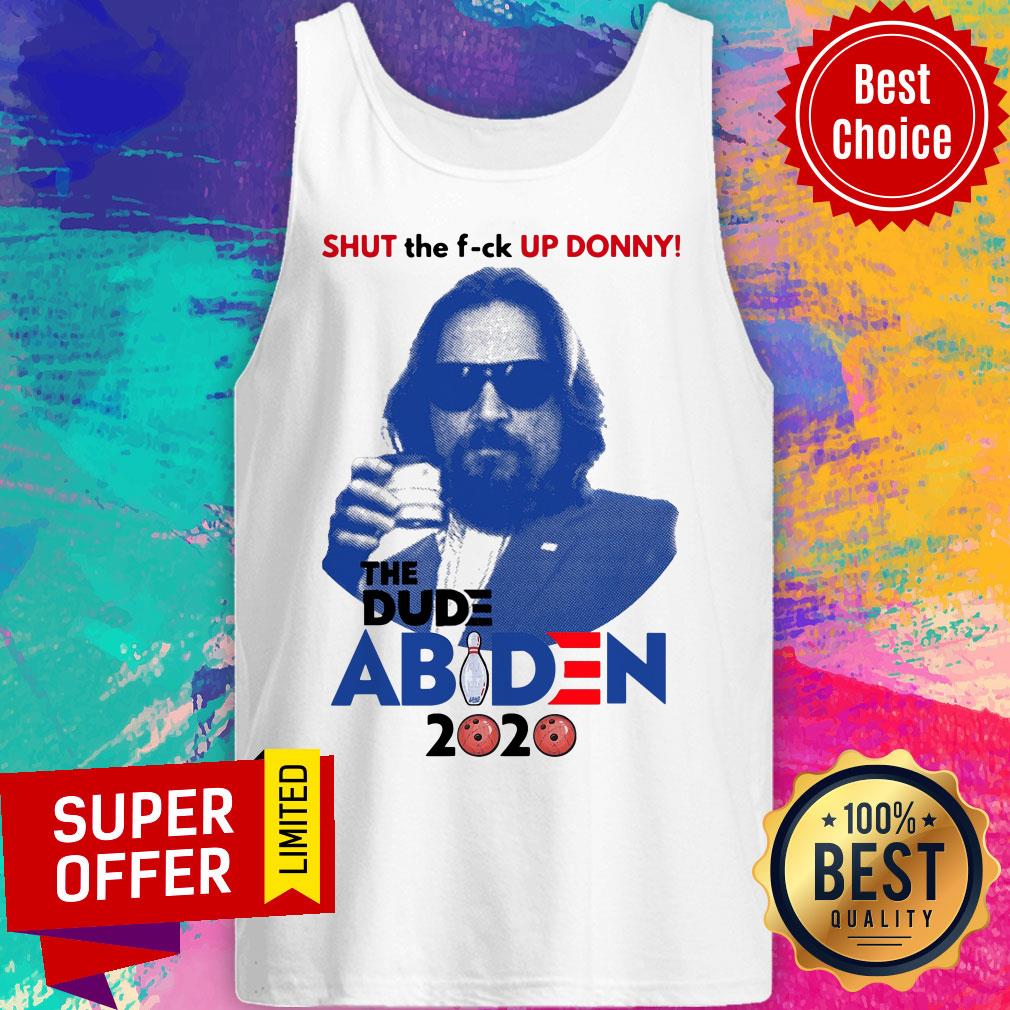 Top Lebowski Bowling Shut The Fuck Up Donny The Dude Biden 2020 Shirt - Image 4
