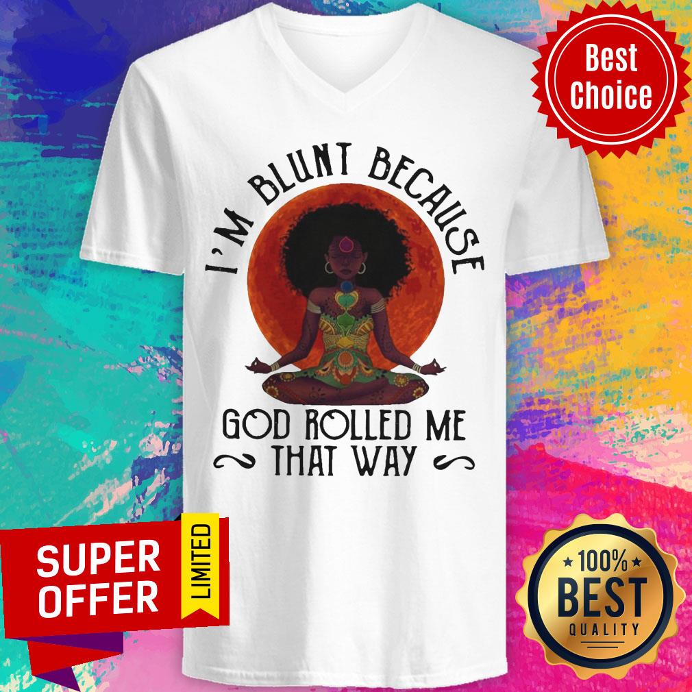Top Black Woman Yoga I’m Blunt Because God Rolled Me That Way Shirt - Image 4