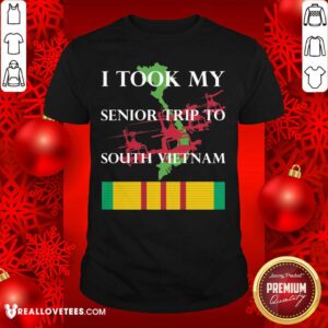 Funny Good I Took My Senior Trip To South Vietnam Shirt