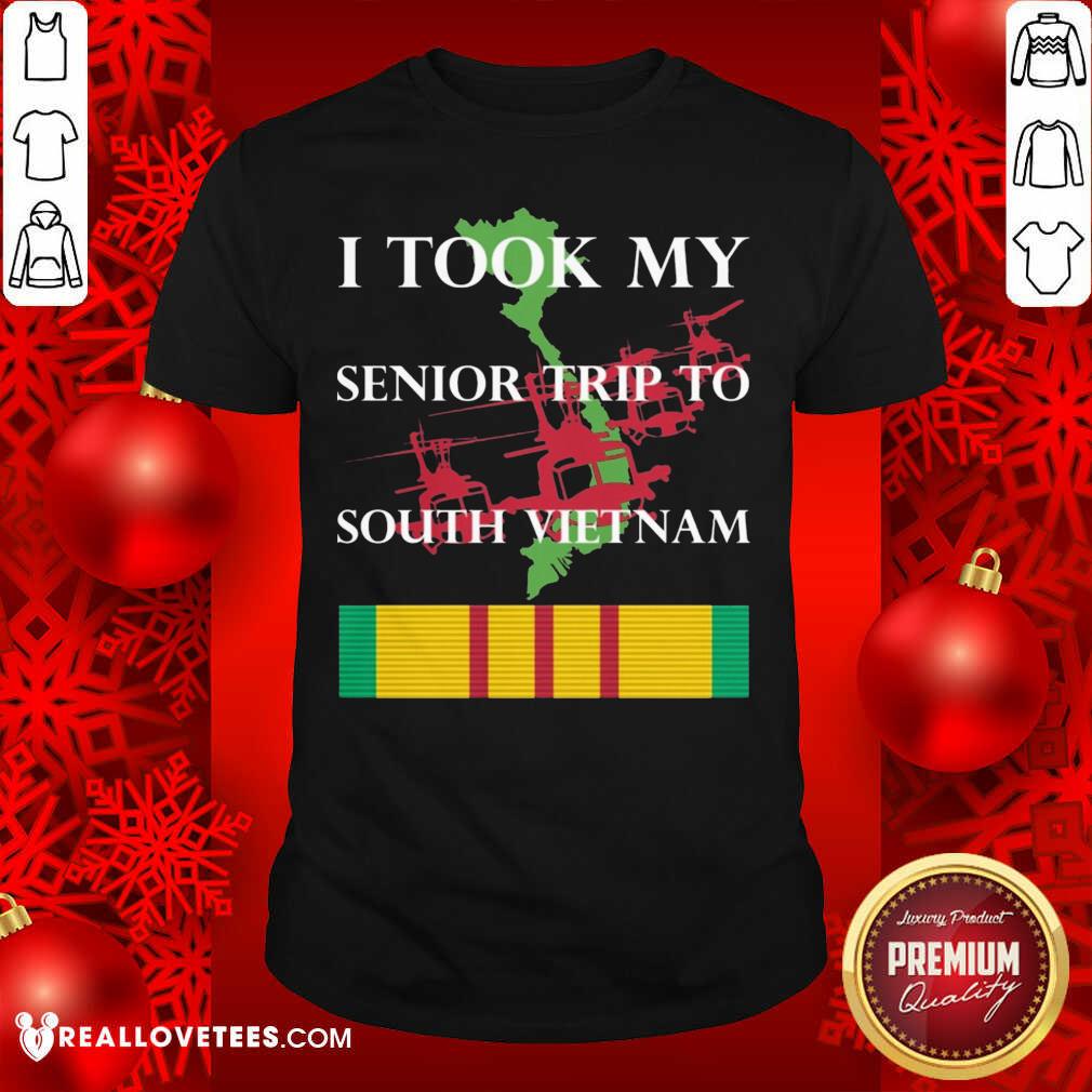Funny Good I Took My Senior Trip To South Vietnam Shirt