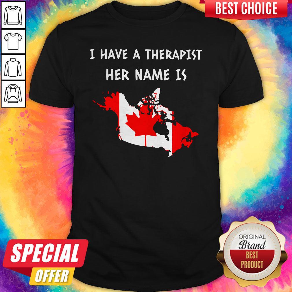 I Have A Therapist Her Name Is Canada Shirt