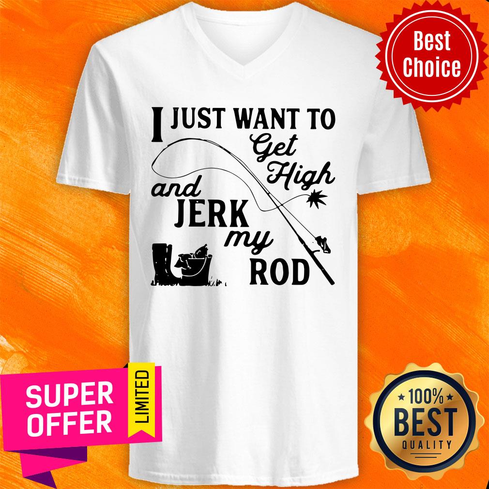 Premium I Just Want To Get High And Jerk My Rod Shirt - Image 4