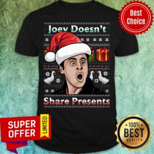 Top Santa Chandler Bing'S Joey Doesn't Share Presents Ugly Christmas Shirt