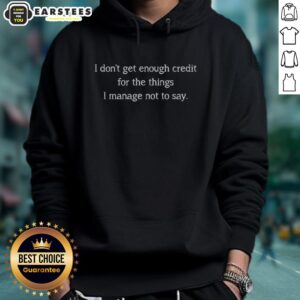 Alternative view of Premium Unspoken Credit I Don't Get Enough Credit For The Things I Mage Not To Say T-Shirt