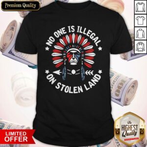 Awesome No One Is Illegal On Stolen Land Shirt