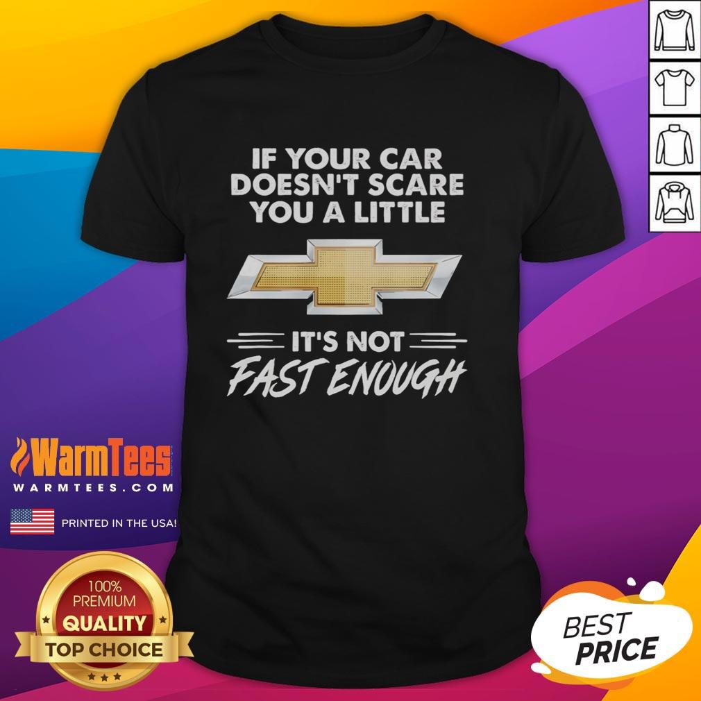 Premium Chevrolet Logo If Your Car Doesn't Scare You A Little It's Not Fast Enough T-Shirt