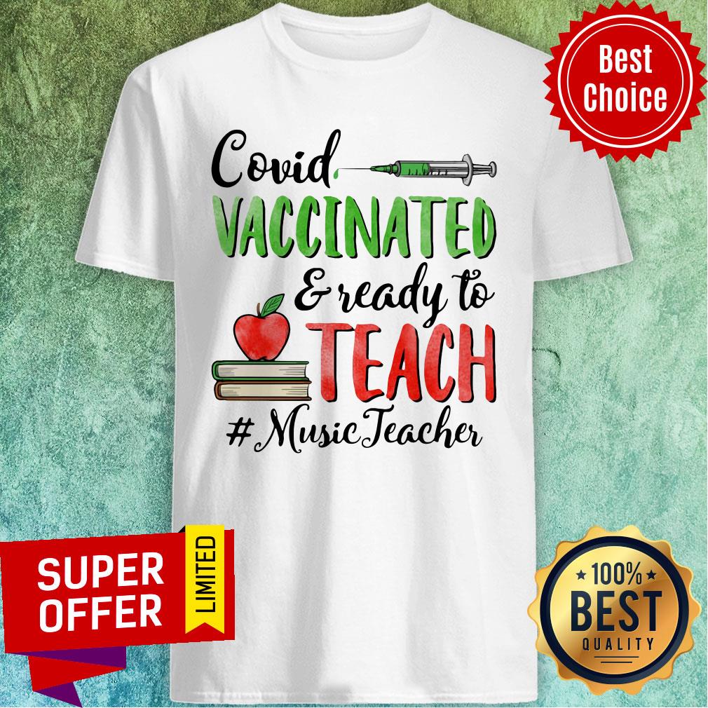 Top Covid Vaccinated Ready To Teach Music Teacher Shirt