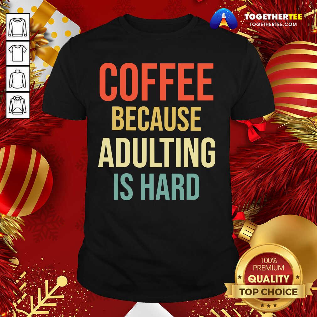 Premium Coffee Because Adulting Is Hard Caffeine Vintage Shirt