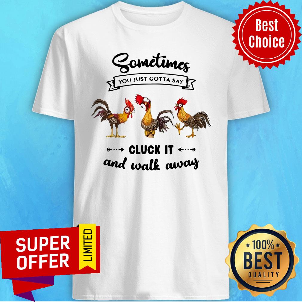 Awesome Chicken Heihei Sometime You Just Gotta Say Cluck It And Walk Away Shirt