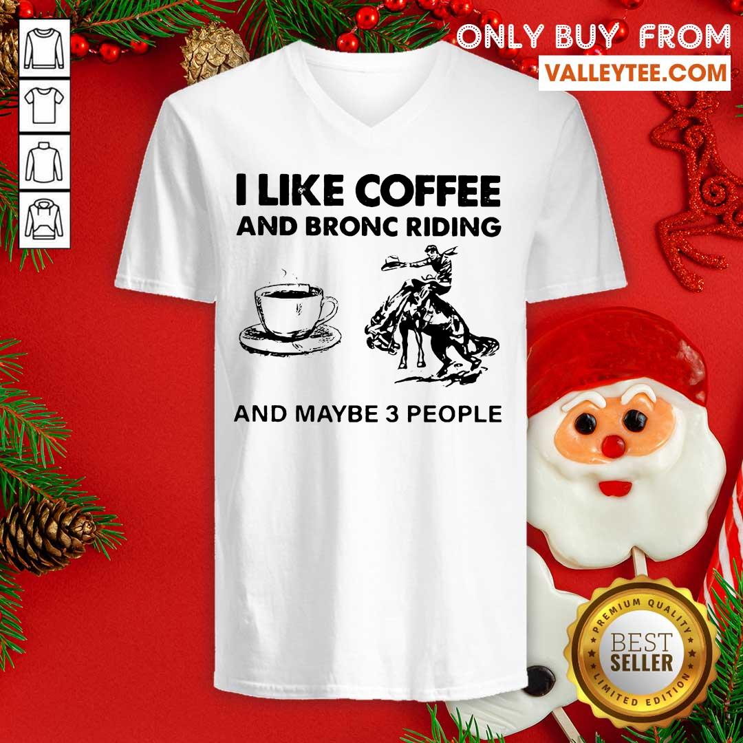 Delicate I Like Coffee And Bronc Riding And Maybe 3 People Shirt - Image 3