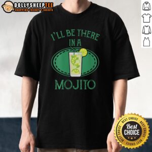 Premium I'll Be There In A Mojito Cocktail T-Shirt