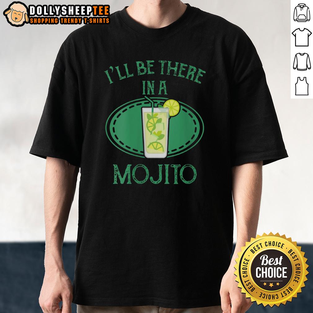 Premium I'll Be There In A Mojito Cocktail T-Shirt